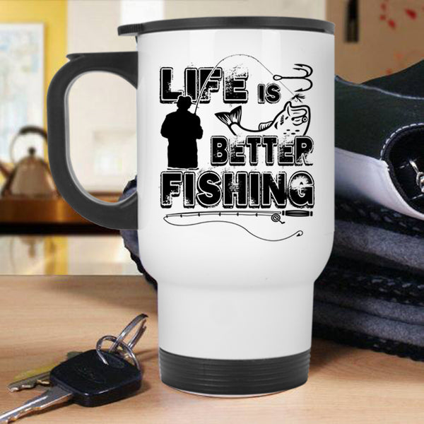 Cool Gift For Fisher Travel Mug, Life Is Better Fishing Mug