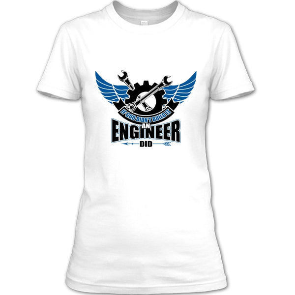 If God Didin't Build It T Shirt, Coolest Engineer T Shirt