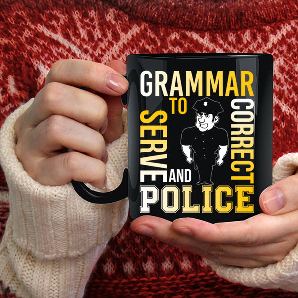 Grammar Police To Serve And Correct Coffee Mug, Funny Coffee Cup