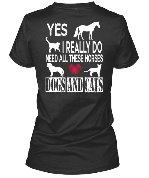 I Really Do Need All These Horses Dogs And Cats T Shirt, I Love My Life T Shirt