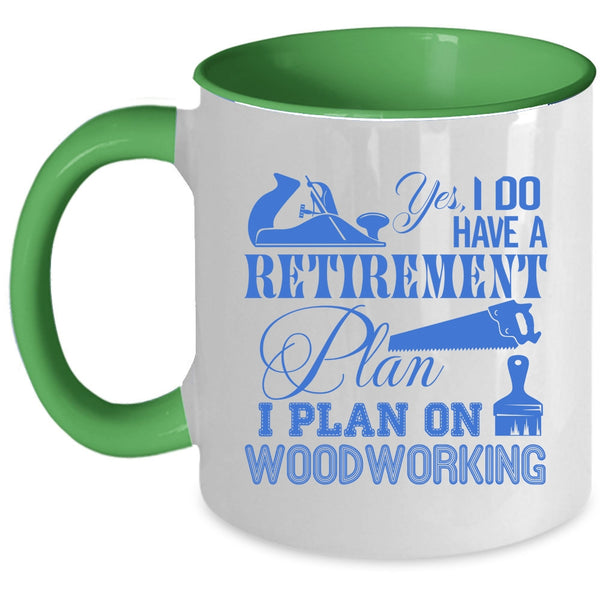 I Plan On Woodworking Coffee Mug, I Do Have A Retirement Plan Accent Mug