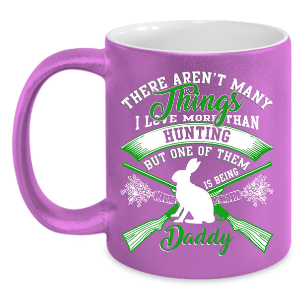I Love More Than Hunting Coffee Mug, Being Daddy Coffee Cup