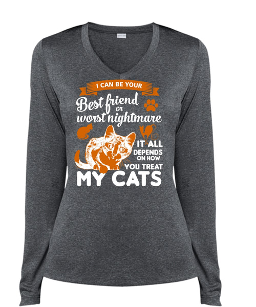 I Can Be Your Best Friend Or Worst Nightmare T Shirt, Depends On How You Treat My Cats T Shirt (Ladies LS Heather V-Neck)