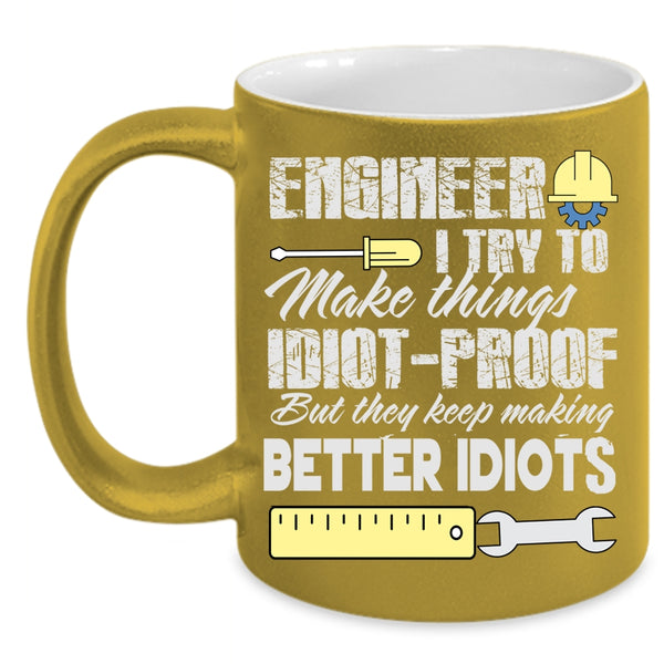 Engineer Coffee Mug, They Keep Making Better Idiots Coffee Cup