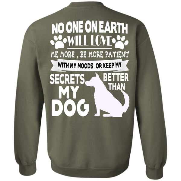 No One On Earth Will Love T Shirt, I Love My Dogs Sweatshirt