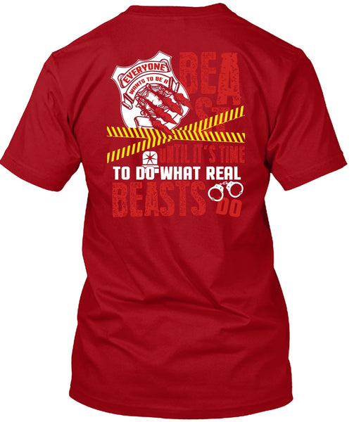It's Time To Do What Real Beasts Do T Shirt, Being A Police T Shirt