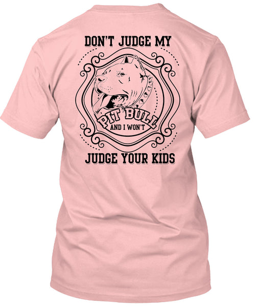 Don't Judge My Pit Bull T Shirt, I Love My Dogs T Shirt