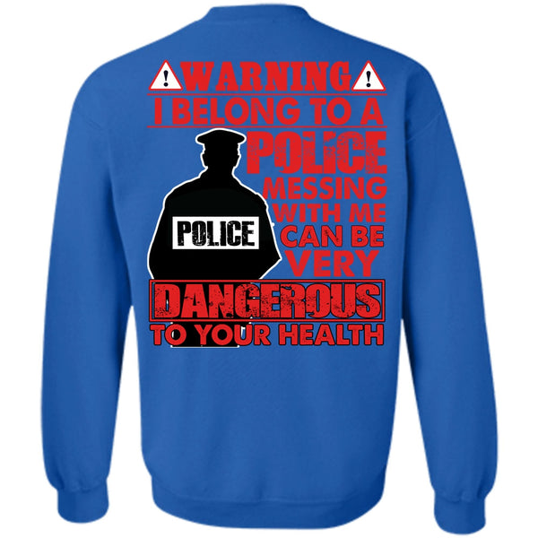 Dangerous To Your Health T Shirt, I Love Police Sweatshirt
