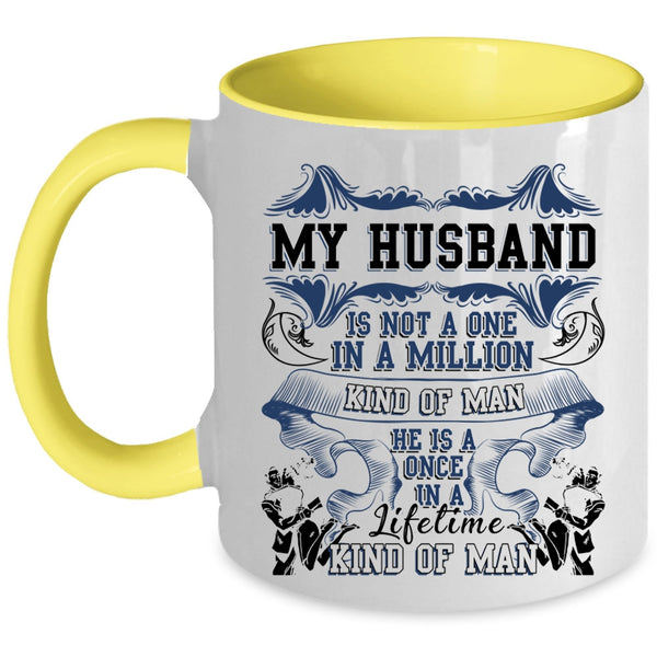 Cute Coffee Mug, My Husband Is A Once In A Lifetime Kind Of Man Accent Mug
