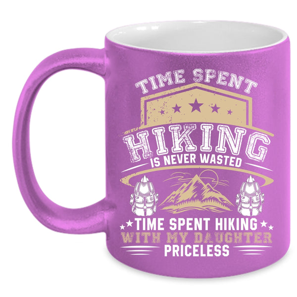 Time Spent Hiking Is Never Wasted Coffee Mug, Time Spent Hiking With My Daughter Priceless Coffee Cup
