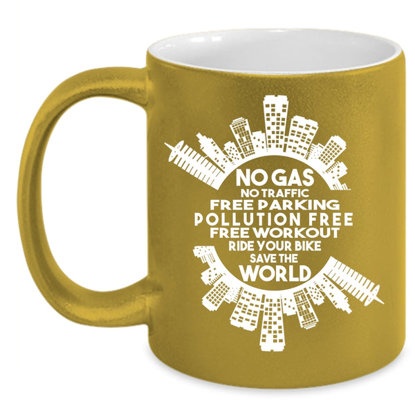 No Gas No Traffic Free Parking Coffee Mug, Ride Your Bike save The World Coffee Cup