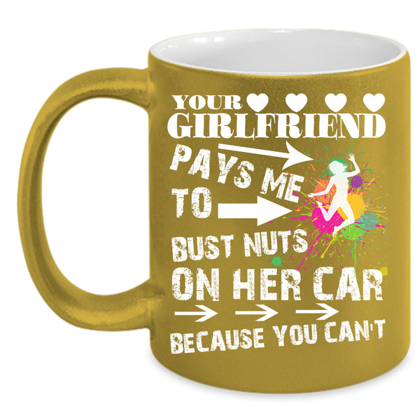 Your Girlfriend Pays Me Coffee Mug, Funny Couple Coffee Cup