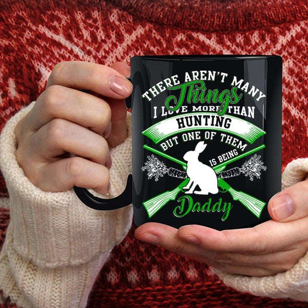 I Love More Than Hunting Coffee Mug, Being Daddy Coffee Cup