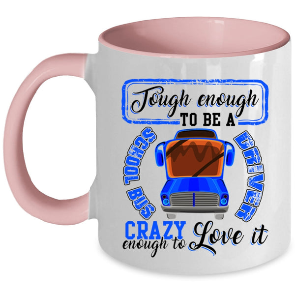 I Love It Coffee Mug, Tough Enough To Be A Chool Bus Driver Accent Mug