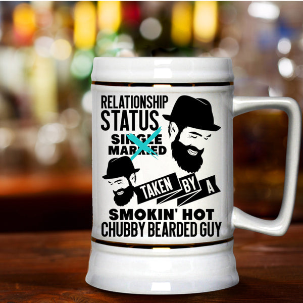 Taken By A Hot Chubby Bearded Guy Beer Stein 22oz, Relationship Status Beer Mug