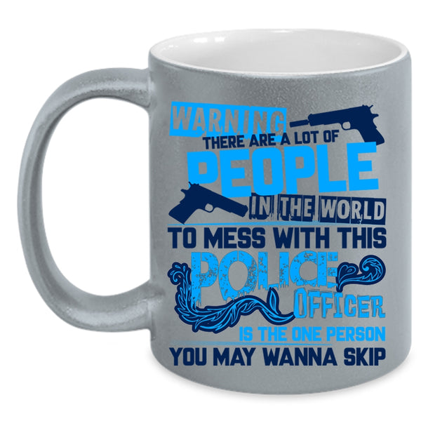 Crazy Policeman Coffee Mug, Don't Mess With This Police Officer Accent Mug