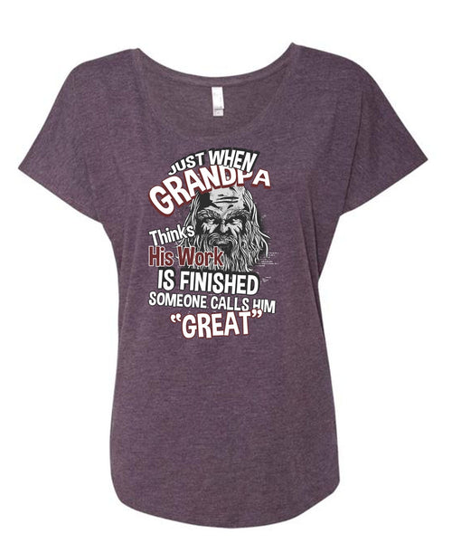 Grandpa Thinks His Work Is Finished T Shirt, Someone Calls Him Great T Shirt, Cool Shirt (Ladies' Triblend Dolman Sleeve)