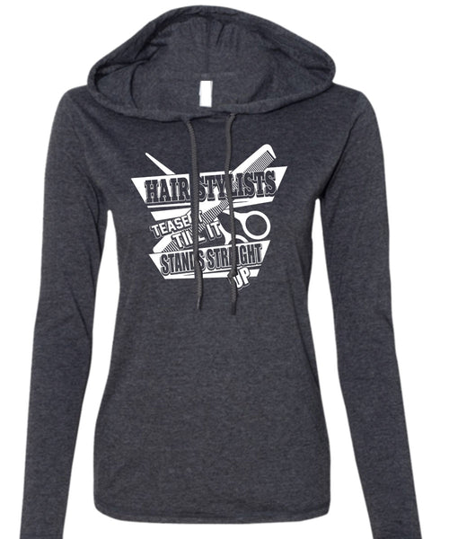 Hair Stylist Tease It T Shirt, Being A Hair Stylist T Shirt (Anvil Ladies Ringspun Hooded)