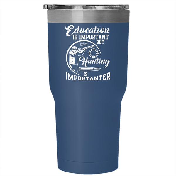 Education Is Important Tumbler 30 oz Stainless Steel, Hunting Is Importanter Travel Mug