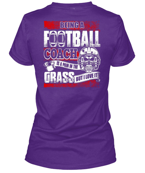 Being A Football Coach T Shirt, I Love It T Shirt