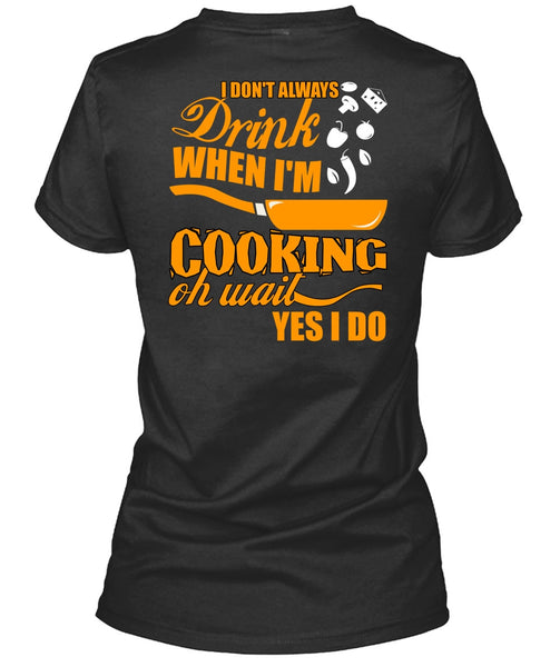 I Don't Always Drink T Shirt, I'm Cooking T Shirt
