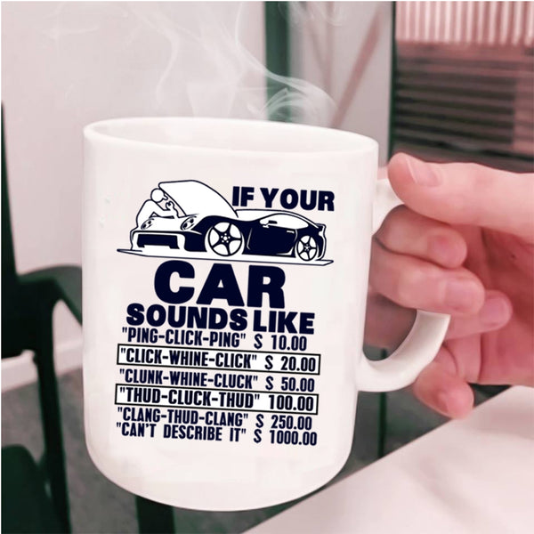 Funny Car Mechanics Coffee Mug, If Your Car Sounds Like Cup