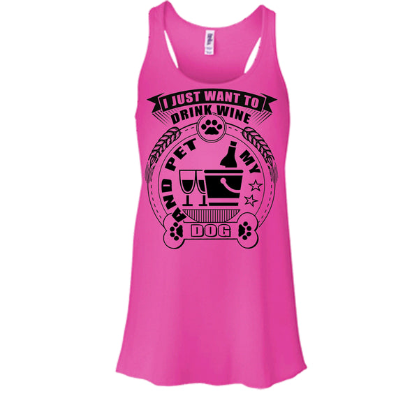 I Just Want To Drink Wine T Shirt, I Love My Dog T Shirt, Awesome t-shirts