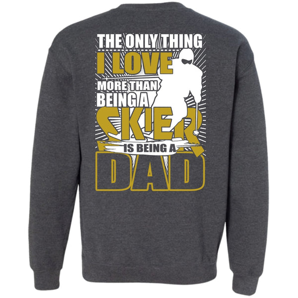 Being A Dad T Shirt, Being A Skier Sweatshirt