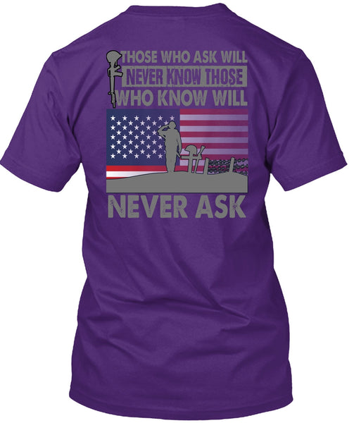 Those Who Ask Will Never Know T Shirt, Being A Veteran T Shirt