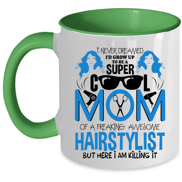 Cool Mom Coffee Mug, I'd Grow Up To Be A Mom Of A Hairstylist Accent Mug