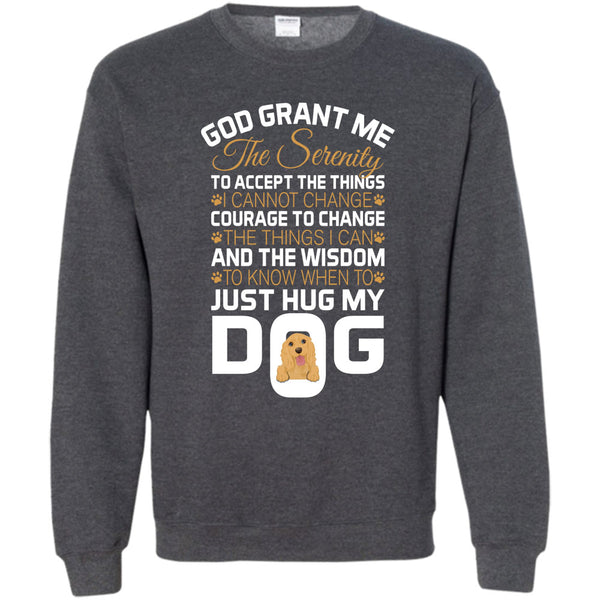 Just Hug My Dog T Shirt, I Love My Dog Sweatshirt