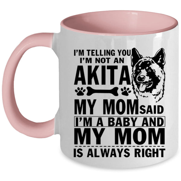 My Mom Said I'm A Baby Coffee Mug, I'm Not An Akita Accent Mug