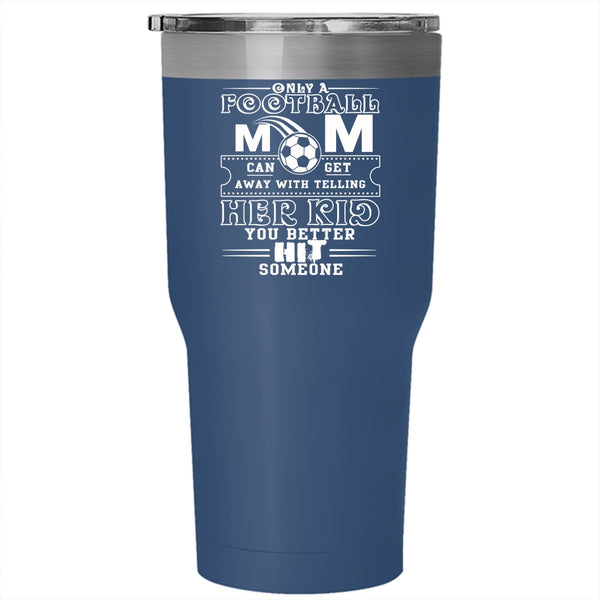 Only A Football Mom Can Get Tumbler 30 oz Stainless Steel, Cool Football Mom Travel Mug