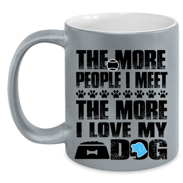 The More I Love My Dog Coffee Mug, The More People I Meet Accent Mug