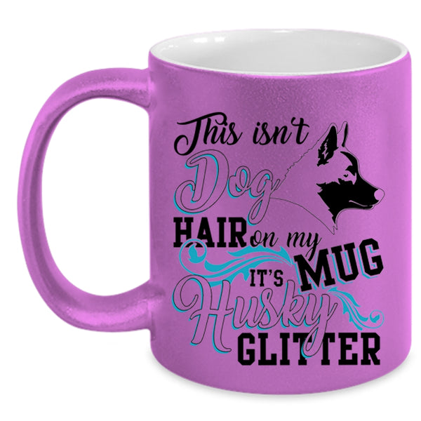 It's Husky Glitter Coffee Mug, This Isn't Dog Hair Accent Mug