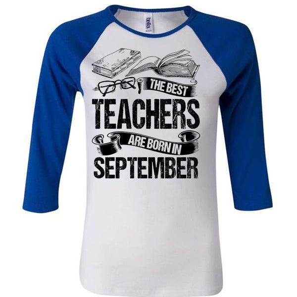 The Best Teachers Are Born In September T Shirt, I Love Teaching T Shirt, Awesome T-Shirts