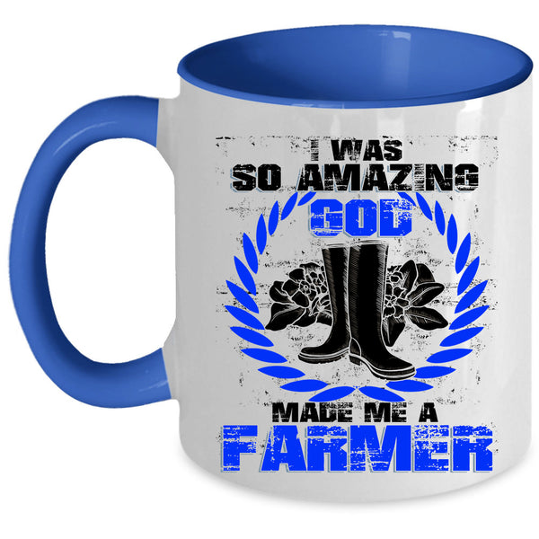 Cute Coffee Mug, I Was So Amazing God Made Me A Farmer Accent Mug