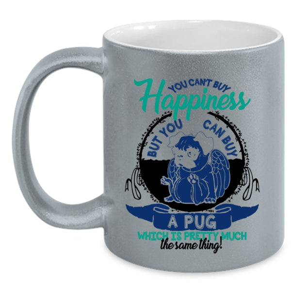 You Can Buy A Pug Coffee Mug, You Can't Buy Happiness Accent Mug