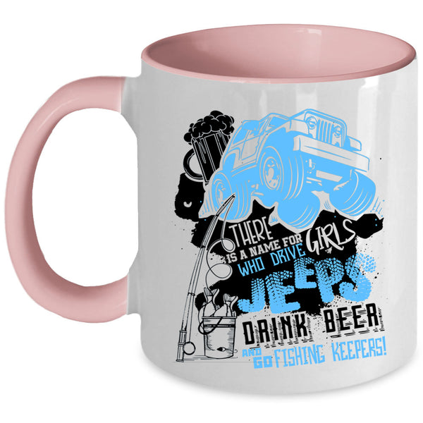 Drive Jeeps Drink Beer And Go Fishing Coffee Mug, Cool Girls Accent Mug