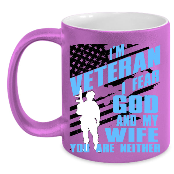 I Fear God And My Wife Coffee Mug, I'm Veteran Accent Mug