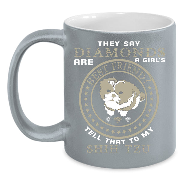 Diamonds Are Girl's Best Friend Coffee Mug, My Shih Tzu Coffee Cup