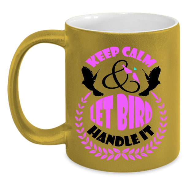 Let Bird Handle It Coffee Mug, Keep Calm Accent Mug