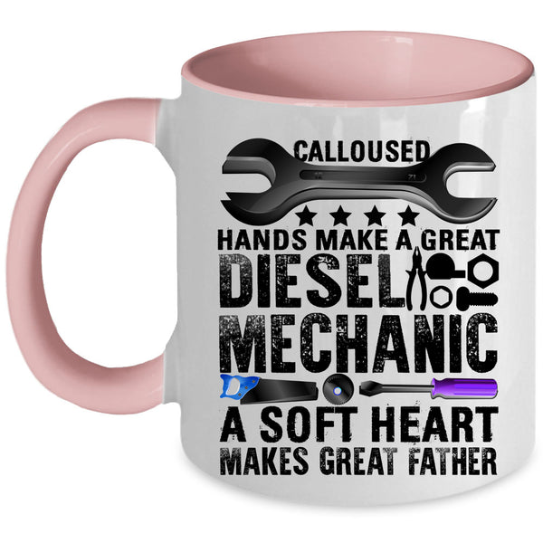 A Soft Heart Makes Great Father Coffee Mug, Great Diesel Mechanic Accent Mug