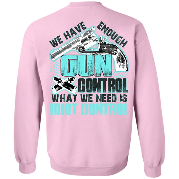 I Love Gunning T Shirt, We Have Enough Gun Control Sweatshirt