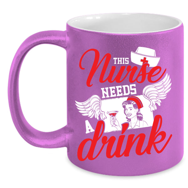 This Nurse Needs A Drink Coffee Mug, Cute Gift For Nurses Coffee Cup