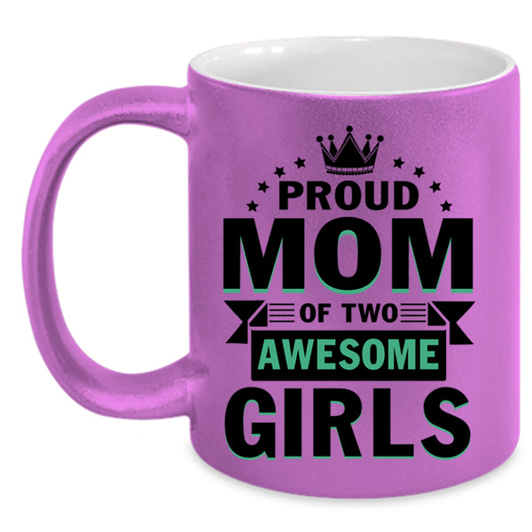 Cute Mom Coffee Mug, Proud Mom Of Two Awesome Girls Accent Mug