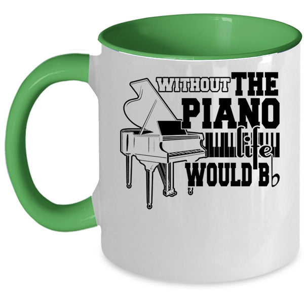 Cute Piano Coffee Mug, Without The Piano Life Would Bb Accent Mug