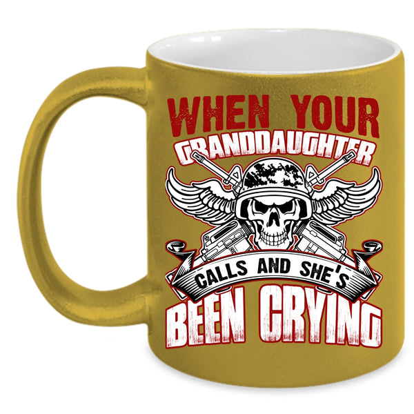 When Your Granddaughter Calls Coffee Mug, She's Been Crying Coffee Cup