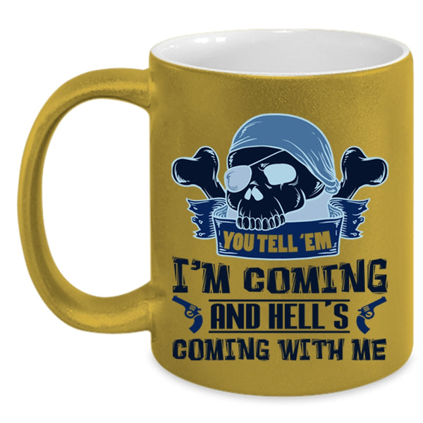 Hell's Coming With Me Coffee Mug, You Tell' Em I'm Coming Accent Mug