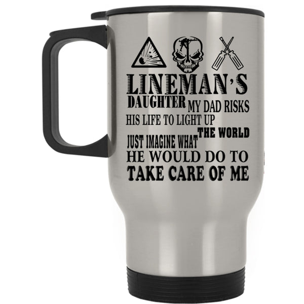 My Dad Would Do To Take Care Of Me Travel Mug, Lineman's Daughter Mug
